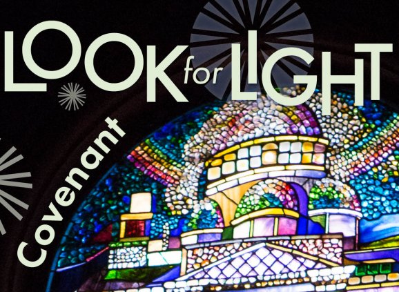 the text reads: 'Look for Light: Covenant' and is overlaid against a section of a stained glass window featuring a round-roofed building in the heavens in many colors with a stained-glass rainbow dipping down from the arched top of the window frame