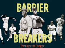 Barrier Breakers: From Jackie to Pumpsie, with images of Jackie Robinson and other Black players from the Negro Baseball League