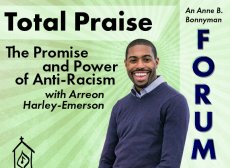 text reads: Total Praise: The Promise and Power of Anti-Racism with Arreon Harley-Emerson in Futura type. Features a cutout image of a smiling Black gentleman in a blue sweater and collared shirt, over a sea green sunburst image centered around Mr. Harley-Emerson's head. In the right part of the image, the text 'An Anne B. Bonnyman Forum' is over an 89% white screen.